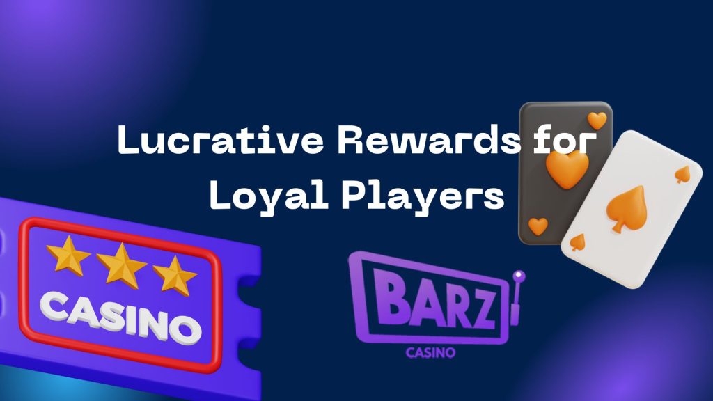 Lucrative Rewards for Loyal Players Barz