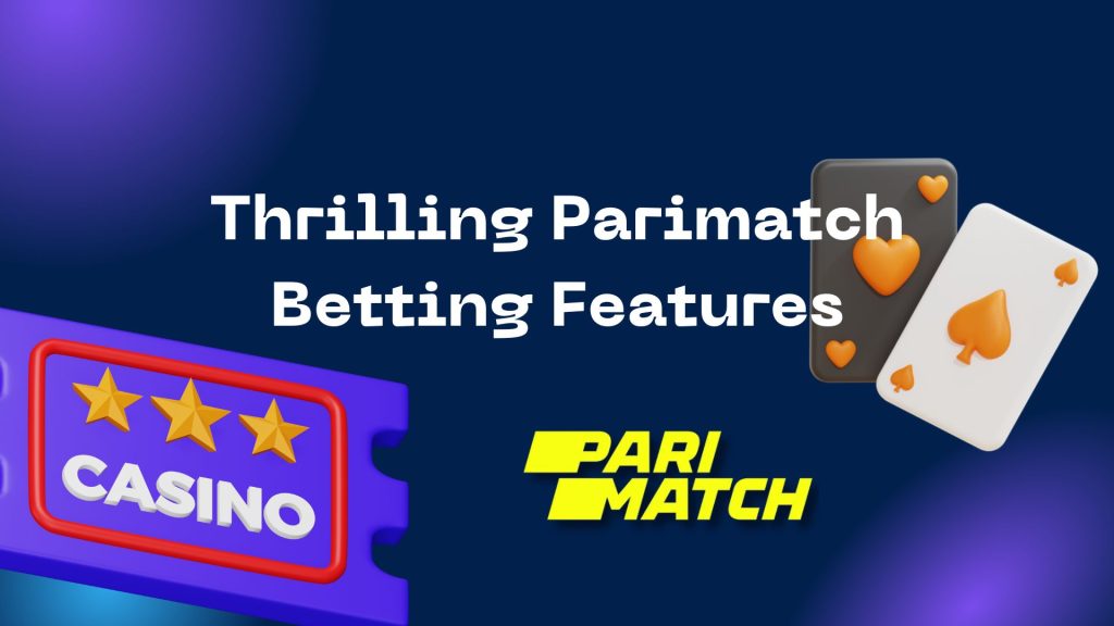 Thrilling Parimatch Betting Features