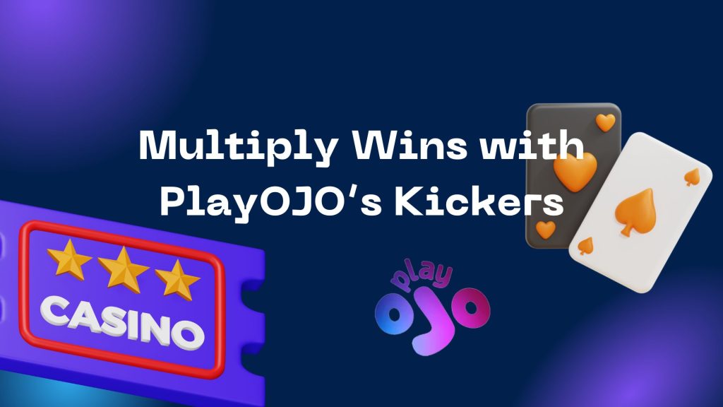 Multiply Wins with PlayOJO’s Kickers